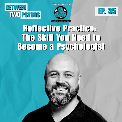 Reflective Practice: The Skill You Need to Become a Psychologist