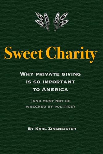 Sweet Charity: Why private giving is so important to America (and must not be wrecked by politics)