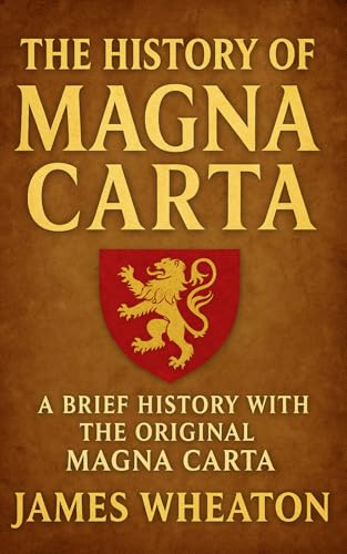 The History of the Magna Carta: A Brief History with the Original Magna Carta