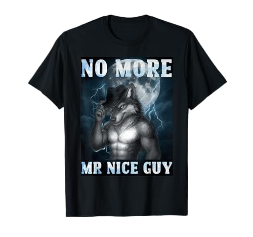 Funny No More Mr Nice Guy Alpha Wolf Meme Unhinged Brainrot T-Shirt