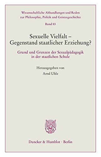 Sexuelle Vielfalt – Gegenstand staatlicher Erziehung?: Grund und Grenzen der Sexualpädagogik in d