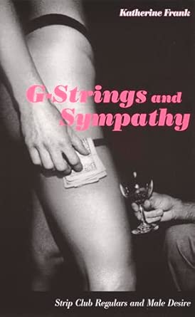 G-Strings and Sympathy: Strip Club Regulars and Male Desire book cover