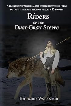 Paperback Riders of the Dust-Gray Steppe: A Pleistocene Western & Fourteen Other Dispatches From Distant Times and Strange Places Book
