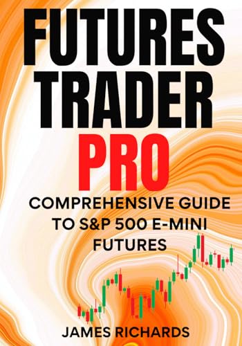 FUTURES TRADER PRO: COMPREHENSIVE GUIDE TO S&P 500 E-MINI FUTURES