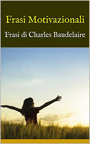 Frasi Motivazionali Frasi Di Charles Baudelaire Ebook Bruce Amazon It Kindle Store