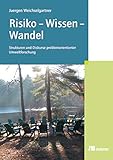 Risiko – Wissen – Wandel: Strukturen und Diskurse problemorientierter Umweltforschung