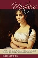 Mistress: A Pride and Prejudice Variation, with Parts Not Suitable for Those Who Have Not Reached Their Majority 1543211860 Book Cover