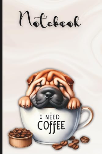  Shar Pei Dog in Coffee Mug Notebook: Cute Puppy I Need Coffee Lined Journal for Dog Lovers, Students, and Professional, Fun Gift Idea