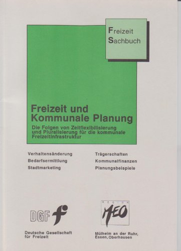 Freizeit und kommunale Planung. Die Folgen der Zeitflexibilisierung und Pluralisierung für die kommunale Freizeitinfrastruktur