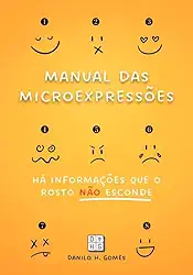 Manual das Microexpressões: Há informações que o rosto não esconde
