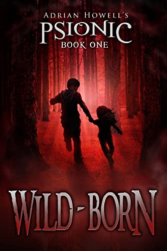 PSIONIC Book One: Wild-born (Adrian Howell's PSIONIC Pentalogy) (Volume 1)