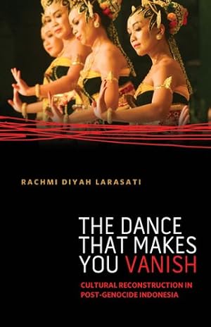 Book cover The Dance That Makes You Vanish: Cultural Reconstruction in Post-Genocide Indonesia (Difference Incorporated)