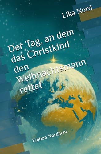 Der Tag, an dem das Christkind den Weihnachtsmann rettet: Ein...