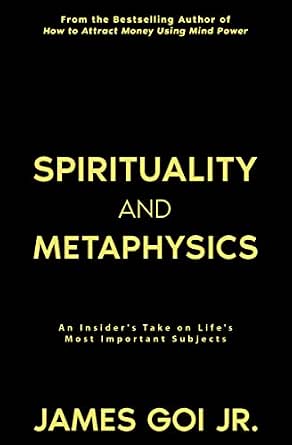 Spirituality and Metaphysics: An Insider's Take on Life's Most Important Subjects