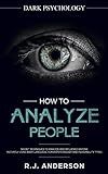 How to Analyze People: Dark Psychology - Secret Techniques to Analyze and Influence Anyone Using Body Language, Human Psychology and Personality Types (Persuasion, NLP)