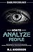 How to Analyze People: Dark Psychology - Secret Techniques to Analyze and Influence Anyone Using Body Language, Human Psychology and Personality Types (Persuasion, NLP)