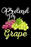 Pretend I'm Grape Journal Notebook : 120 Pages 6 X9 Inch 1651541477 Book Cover