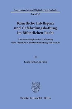 Kunstliche Intelligenz Und Gefahrdungshaftung Im Offentlichen Recht: Zur Notwendigkeit Der Einfuhrung Eines Speziellen Gefahrdungshaftungstatbestands