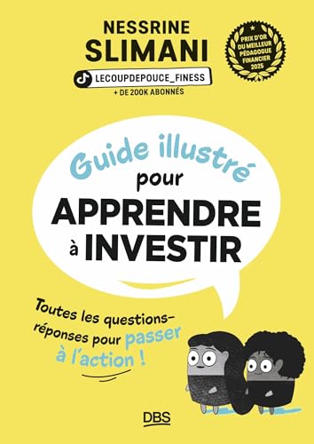 Guide illustré pour apprendre à investir: Toutes les questions-réponses pour passer à l'action !