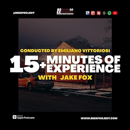165 - BEEX - Jake Fox - 15 Minutes of Experience