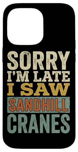 ���B���e�[�W Sorry Im Late I Saw Sandhill Cranes �X�}�z�P�[�X iPhone 14 Pro Max �p