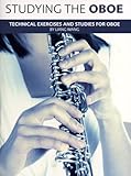 STUDYING THE OBOE - TECHNICAL EXERCISES AND STUDIES FOR OBOE