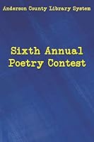The 6th Annual Anderson County Library Poetry Contest 1093368098 Book Cover