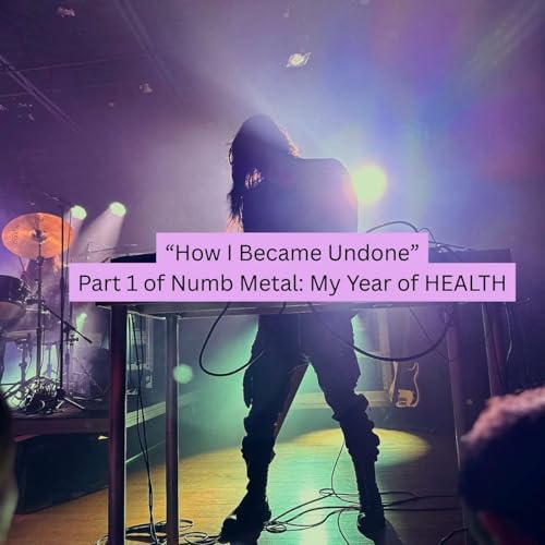 Numb Metal, Part 1: How I Became Undone
