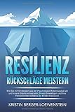  RESILIENZ - Rückschläge meistern: Wie Sie mit Strategien aus der Psychologie Widerstandskraft und innere Stärke entwickeln, Stress bewältigen und Ihre Persönlichkeit effektiv vor Krisen trainieren