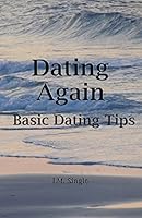 Dating Again: Basic Dating Tips 152277551X Book Cover