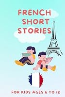 French Short Stories for kids: Build French Language Skills through Fun Stories (French Edition) B0DDZ33LSM Book Cover
