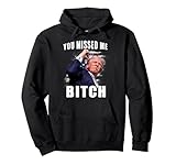 You Missed Bitch shirt Trump shot shirt shooting Trump shirt Pullover Hoodie