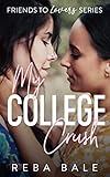 My College Crush: A Hot Second Chance Lesbian Romance (Friends to Lovers Contemporary Lesbian Romance Book 4) (English Edition)