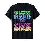 Glow Hard Or Glow Home T-Shirt 70s 80s Shirt For Man Woman