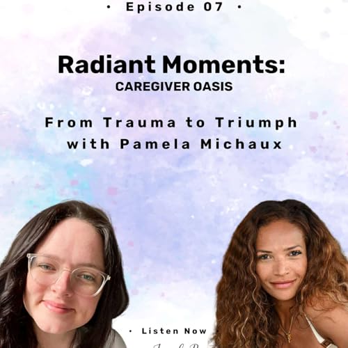 From Trauma to Triumph: Pamela Michaux on Caregiving, Healing & Reclaiming Identity