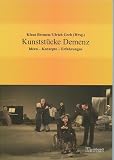 Kunststücke Demenz: Ideen - Konzepte - Erfahrungen