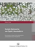 Soziale Netzwerke von (Spät-) Aussiedlern: Eine Analyse sozialer Unterstützung aus sozialarbeiterischer Perspektive (Migration und Lebenswelten, Band 1)