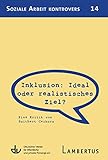 Inklusion: Ideal oder realistisches Ziel?: Eine Kritik von Suitbert Cechura (Soziale Arbeit kontrovers)