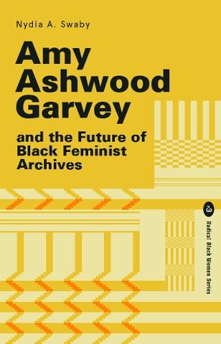 Amy Ashwood Garvey and the Future of Black Feminist  by Nydia Swaby PAPERBACK