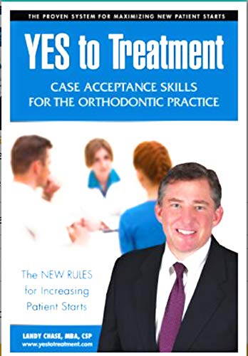 Yes to Treatment: Case Acceptance Skills for the Orthodontic Practice