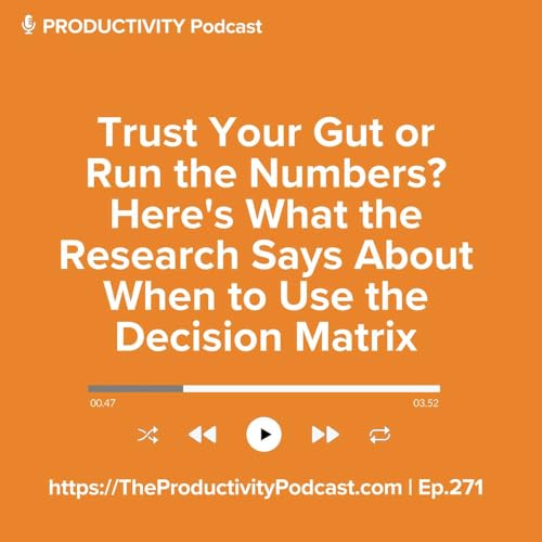 Trust Your Gut or Run the Numbers? Here's What the Research Says About When to Use the Decision Matrix