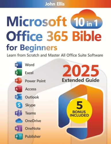 Microsoft Office 365 Bible for Beginners: Learn from Scratch and Master All Office Suite Software
