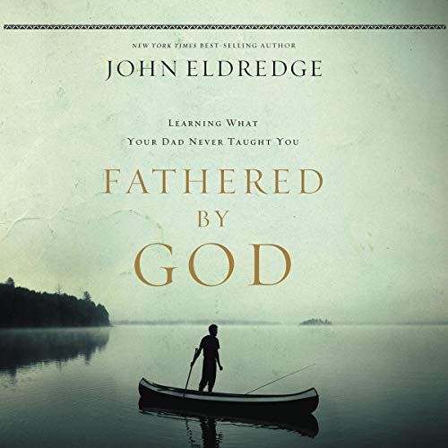 "Fathered by God" by John Eldredge