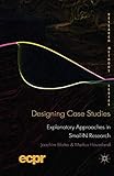 Designing Case Studies: Explanatory Approaches in Small-N Research (ECPR Research Methods)