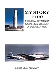  My Story 1-100: The Life and Times of Julius Neal Clemmer Lt. Col. Usaf (Ret.) (English Edition)