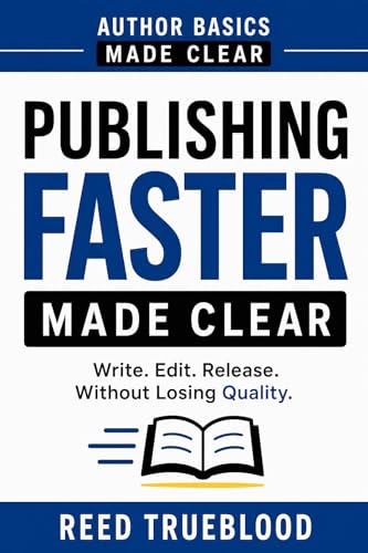 Publishing Faster Made Clear : A Practical System for Writing, Editing, and Releasing More Books...