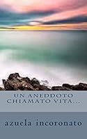Un aneddoto chiamato vita... 1516917685 Book Cover