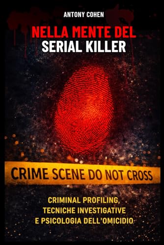 Nella mente del serial killer - 3 libri in 1.: Manuale di criminal profiling, tecniche di investigazione e psicologia dell'omicida
