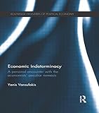  Economic Indeterminacy: A personal encounter with the economists\' peculiar nemesis (Routledge Frontiers of Political Economy) by Yanis Varoufakis (2015-06-10)