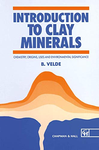 Compare Textbook Prices for Introduction to Clay Minerals: Chemistry, origins, uses and environmental significance Routledge Geography and Envirmnt Softcover reprint of the original 1st ed. 1992 Edition ISBN 9780412370304 by Velde